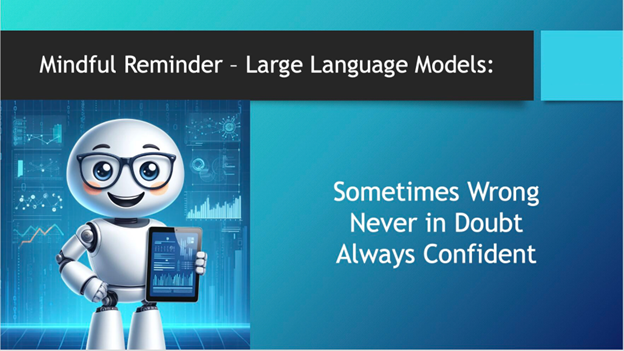 Mindful Reminder - Large Language Models: Sometimes Wrong, Never in Doubt, Always Confident