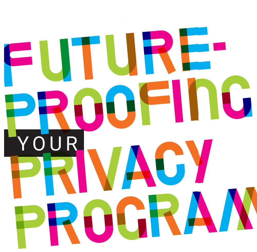 future proofing your privacy program